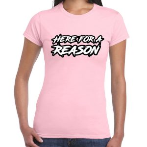 Here for a Reason T-Shirt Logo female