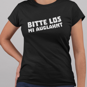Ass vierz'g Damen T-Shirt Bitte los mi auglahnt